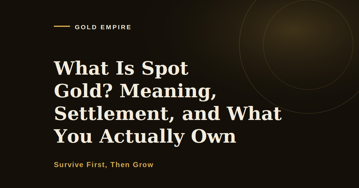 What Is Spot Gold? Meaning, Settlement, and What You Actually Own