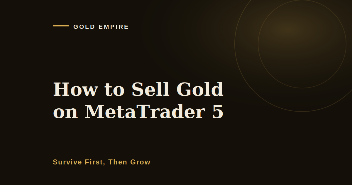 How to Sell Gold on MetaTrader 5, and the Button That Costs People Accounts