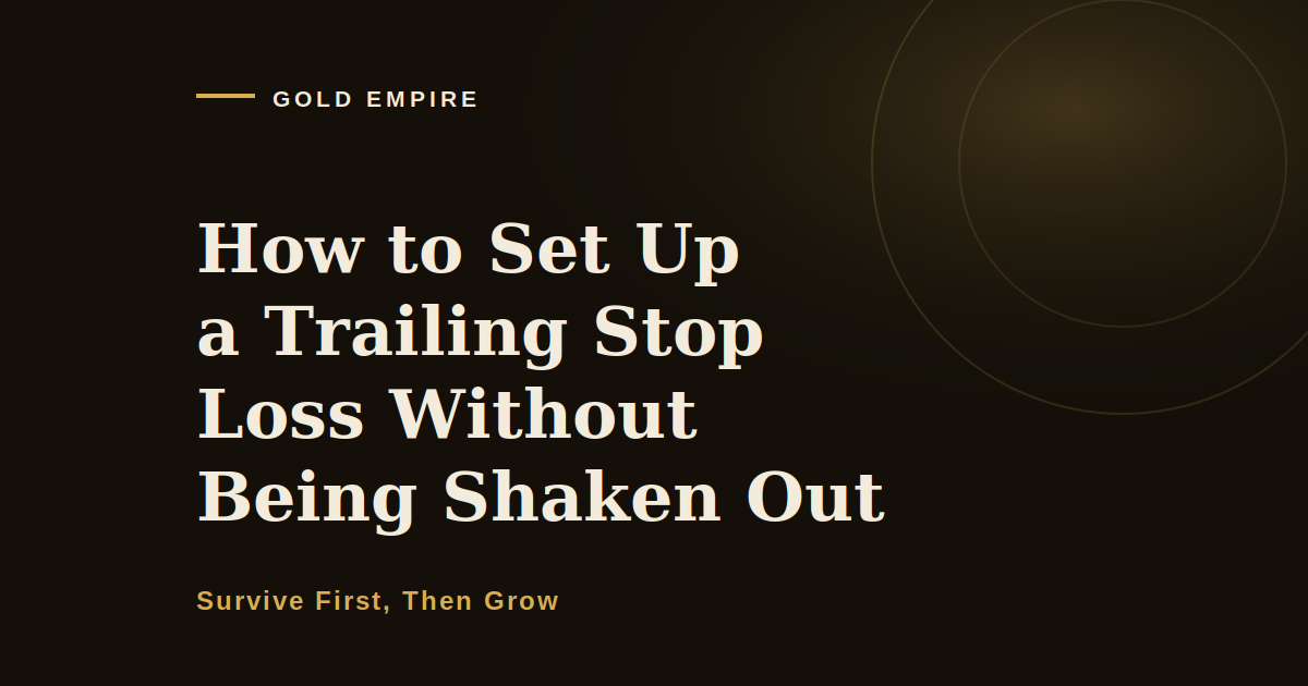 How to Set Up a Trailing Stop Loss Without Being Shaken Out