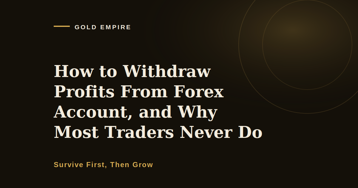 How to Withdraw Profits From Forex Account, and Why Most Traders Never Do
